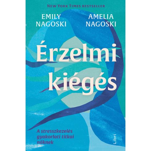 Amelia Nagoski, Emily Nagoski: Érzelmi kiégés - A stresszkezelés gyakorlati titkai nőknek