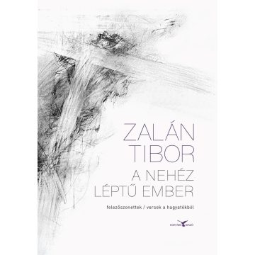 ZALÁN TIBOR: A NEHÉZ LÉPTŰ EMBER