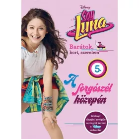 Disney: Soy Luna 5. - A forgószél közepén