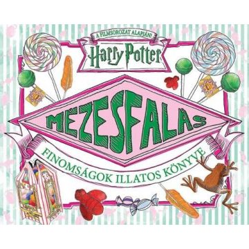 Harry Potter: Mézesfalás - Finomságok illatos könyve