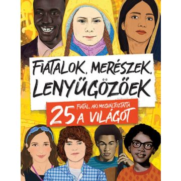   Stella Caldwell: Fiatalok, merészek, lenyűgözőek - 25 fiatal, aki megváltoztatta a világot