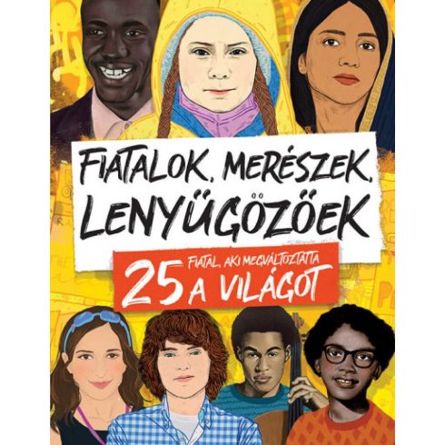 Stella Caldwell: Fiatalok, merészek, lenyűgözőek - 25 fiatal, aki megváltoztatta a világot