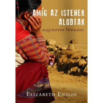   Elizabeth Enslin: Amíg az Istenek aludtak - avagy életem Nepálban