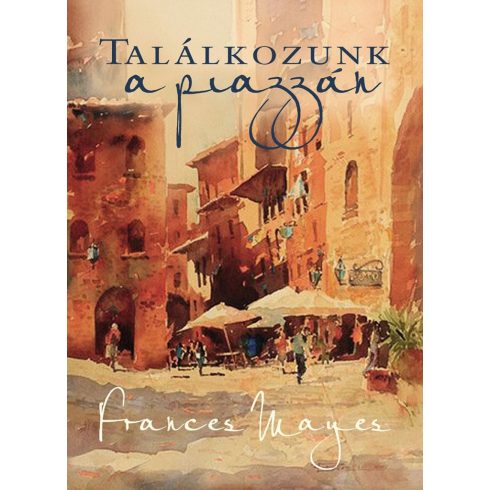 Frances Mayes: Találkozunk a piazzán