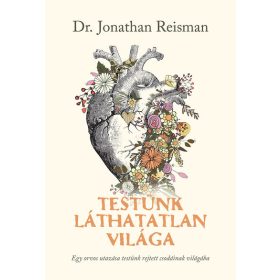   Jonathan Reisman: Testünk láthatatlan világa - Egy orvos utazása testünk rejtett csodáinak világába