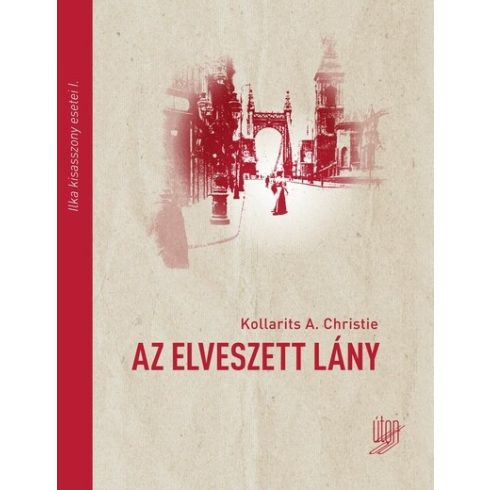 Kollarits A. Christie: Az elveszett lány - Ilka kisasszony esetei I.