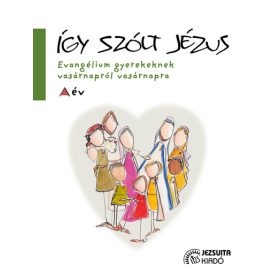   José María Rodríguez Olaizola SJ: Így szólt Jézus - Evangélium gyerekeknek vasárnapról vasárnapra - A év