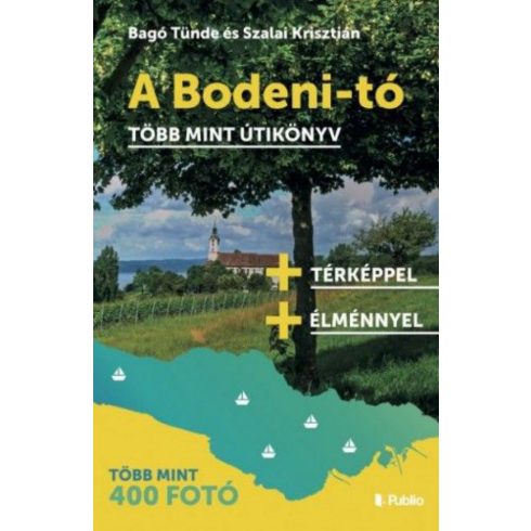 Bagó Tünde, Szalai Krisztián: A Bodeni-tó - Több mint útikönyv