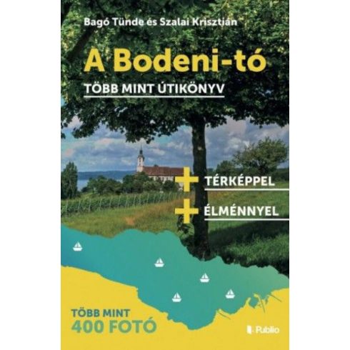 Bagó Tünde, Szalai Krisztián: A Bodeni-tó - Több mint útikönyv