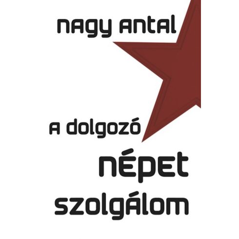 Nagy Antal: A dolgozó népet szolgálom