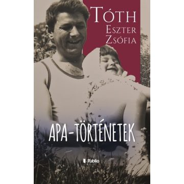 Tóth Eszter Zsófia: Apa-történetek