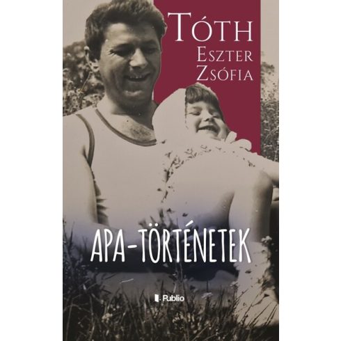 Tóth Eszter Zsófia: Apa-történetek