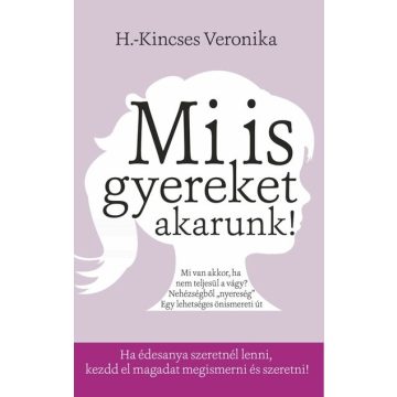 H.-Kincses Veronika: Mi is gyereket akarunk!