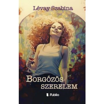 Lévay Szabina: Borgőzös szerelem