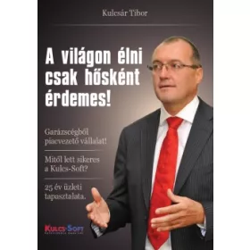 Kulcsár Tibor: A világon élni csak hősként érdemes