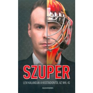   Szuper Levente: Szuper /Levi kalandjai a Kisstadiontól az NHL-ig