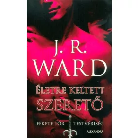   J. R. Ward: Életre keltett szerető - Fekete Tőr Testvériség 4.