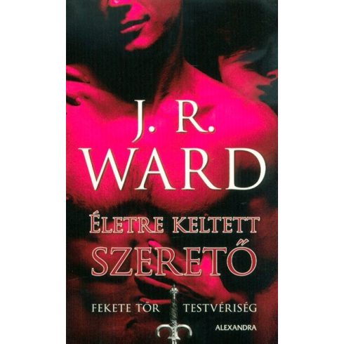 J. R. Ward: Életre keltett szerető - Fekete Tőr Testvériség 4.