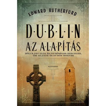 Edward Rutherfurd: Dublin - Az Alapítás