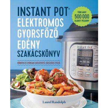   Laurel Randolph: Instant Pot - elektromos gyorsfőző edény szakácskönyv