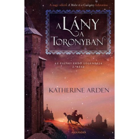 Katherine Arden: A lány a toronyban - Az északi erdő legendája 2