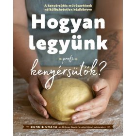 Bonnie Ohara: Hogyan legyünk profi kenyérsütők