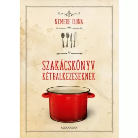Nemere Ilona: Szakácskönyv kétbalkezeseknek