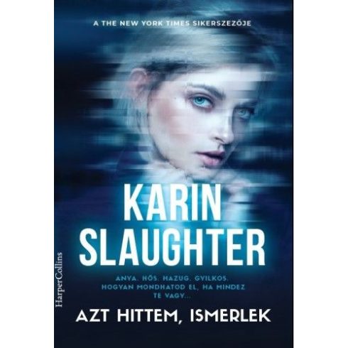 Karin Slaughter: Azt hittem, ismerlek