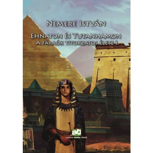 Nemere István: Ehnaton és Tutanhamon - A fáraók titokzatos élete I.