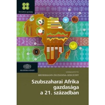   Biedermann Zsuzsanna, Kiss Judit: Szubszaharai Afrika gazdasága a 21. században