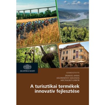  Irimiás Anna Rita, Jászberényi Melinda, Michalkó Gábor: A turisztikai termékek innovatív fejlesztése