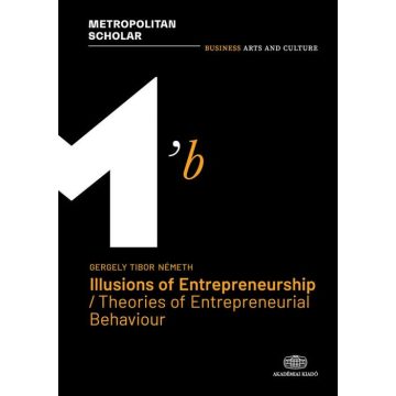   Németh Gergely: Illusions of Entrepreneurship / Theories of Entrepreneurial Behaviour
