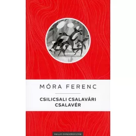   MÓRA FERENC: CSILICSALI CSALAVÁRI CSALAVÉR - KELLO DIÁKKÖNYVTÁR