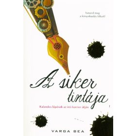  Varga Bea: A siker tintája - Kalandos lépések az írói karrier útján