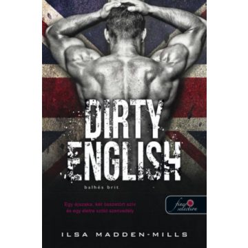   Ilsa Madden-Mills: Dirty English - Balhés Brit - Azok a csodálatos angolok 1.