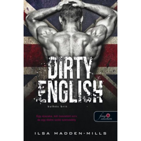 Ilsa Madden-Mills: Dirty English - Balhés Brit - Azok a csodálatos angolok 1.