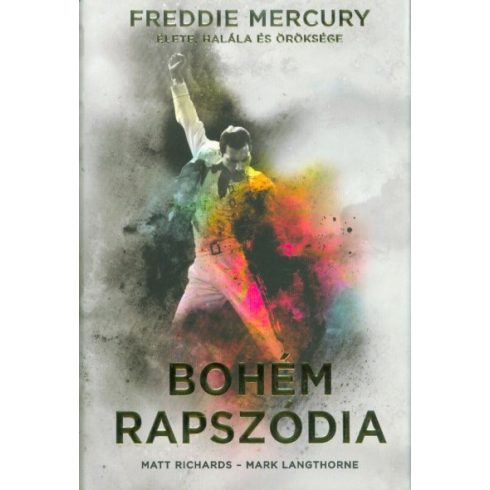 Mark Langthorne, Matt Richards: Bohém rapszódia: Freddie Mercury élete, halála és öröksége - kemény kötés