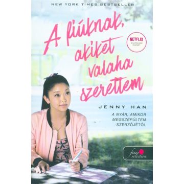   Jenny Han: To All the Boys I’ve Loved Before - A fiúknak, akiket valaha szerettem