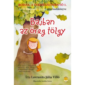   Lovranits Júlia: Bodza, a természetmentő 1. - Bajban az öreg tölgy