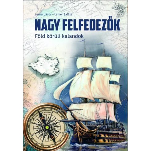 LERNER JÁNOS - LERNER BALÁZS: NAGY FELFEDEZŐK - FÖLD KÖRÜLI KALANDOK