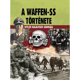   PRANTNER ZOLTÁN: A WAFFEN-SS TÖRTÉNETE - HITLER HALÁLFEJES GÁRDÁJA