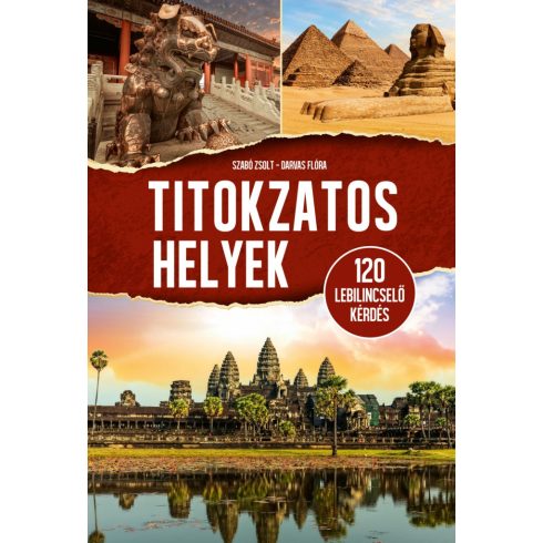 TITOKZATOS HELYEK - 120 LEBILINCSELŐ KÉRDÉS