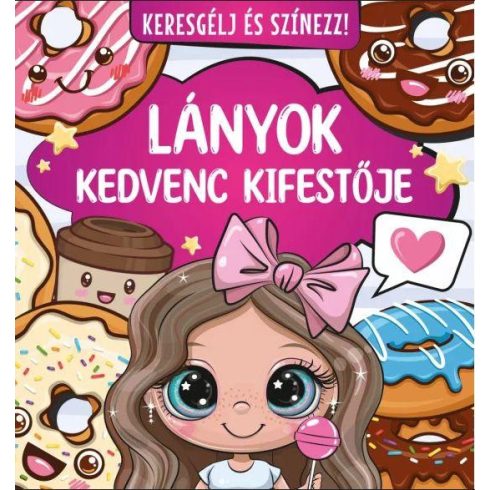 KERESGÉLJ ÉS SZÍNEZZ! - LÁNYOK KEDVENC KIFESTŐJE