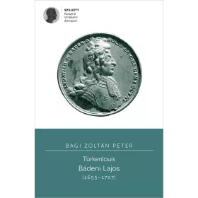   BAGI ZOLTÁN PÉTER: TÜRKENLOUIS. BÁDENI LAJOS (16551707)