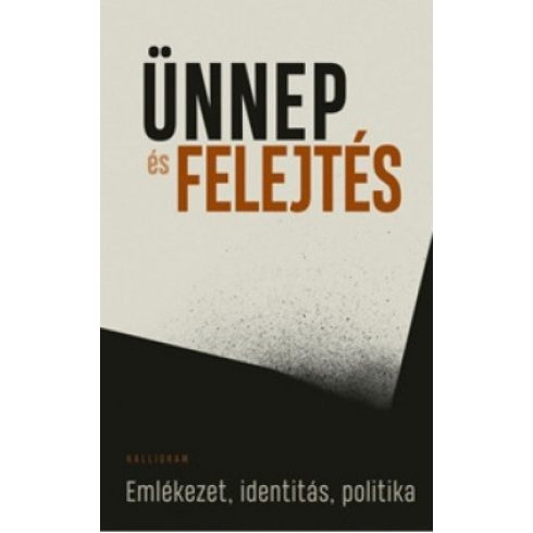 Filep Tamás Gusztáv: Ünnep és felejtés - Emlékezet, identitás, politika