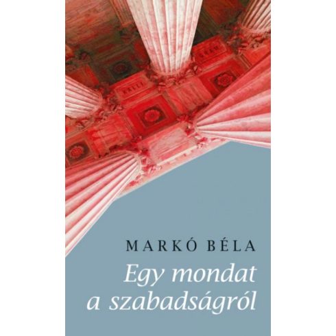 Markó Béla: Egy mondat a szabadságról