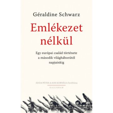   Géraldine Schwarz: Emlékezet nélkül - Egy európai család története a második világháborútól napjainkig