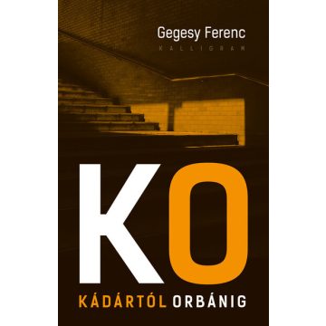 Gegesy Ferenc: Kádártól Orbánig
