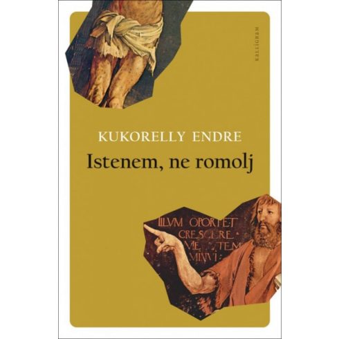 Kukorelly Endre: Istenem, ne romolj