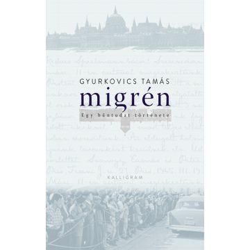   Gyurkovics Tamás: Migrén – Egy bűntudat története – 2. kiadás